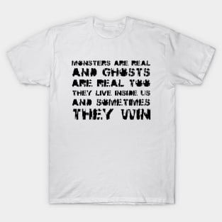 Monsters Are Real, and Ghosts Are Real Too. They Live Inside Us, And Sometimes, They Win black T-Shirt